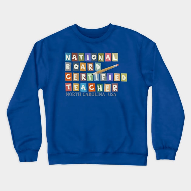 National Board Certified Teacher - North Carolina Crewneck Sweatshirt by JERRYVEE66